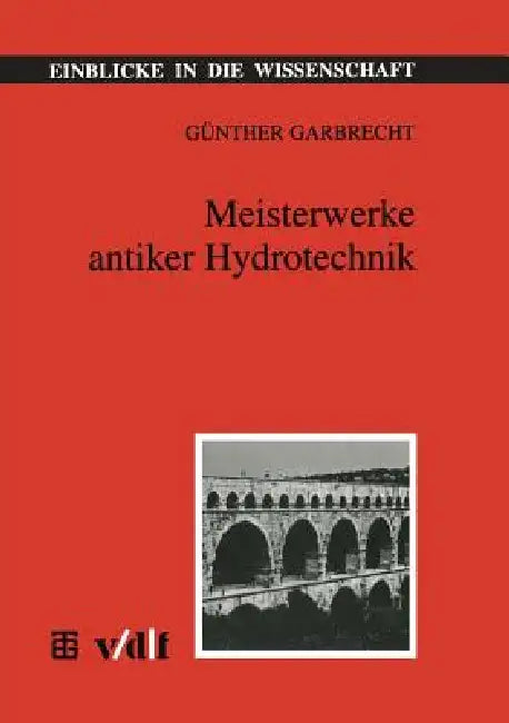 Meisterwerke Antiker Hydrotechnik (English, Günther Garbrecht)