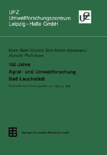 100 Jahre Agrar- Und Umweltforschung Bad Lauchstädt (English, Erwin Bahn | Dietrich Eich | Martin Körschens)