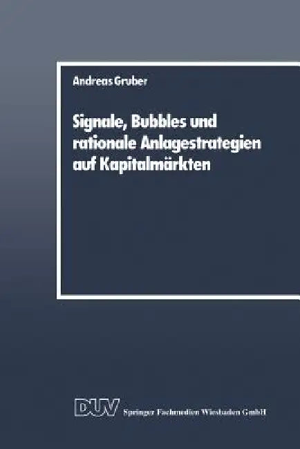 Signale, Bubbles Und Rationale Anlagestrategien Auf Kapitalmärkten (English, Andreas Gruber)
