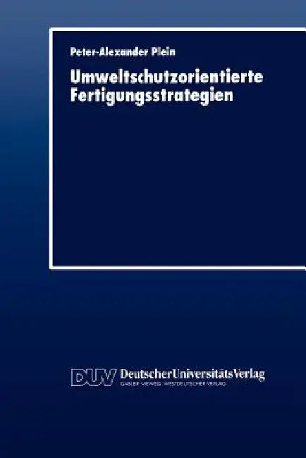 Umweltschutzorientierte Fertigungsstrategien (English, Peter-Alexander Plein)