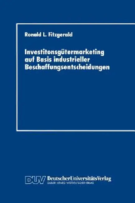Investitonsgütermarketing Auf Basis Industrieller Beschaffungsentscheidungen (English, Ronald L. Fitzgerald)