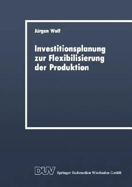 Investitionsplanung Zur Flexibilisierung Der Produktion (English, Jürgen Wolf)