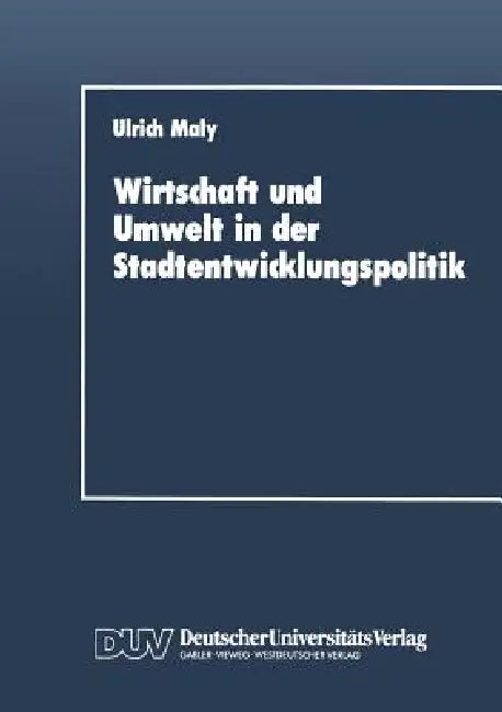 Wirtschaft Und Umwelt in Der Stadtentwicklungspolitik (English, Ulrich Maly)