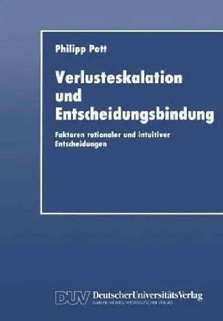 Verlusteskalation Und Entscheidungsbindung (English, Philipp Pott)