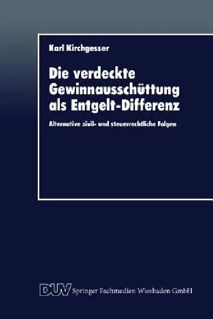 Die Verdeckte Gewinnausschüttung ALS Entgelt-Differenz (English, Karl Kirchgesser)