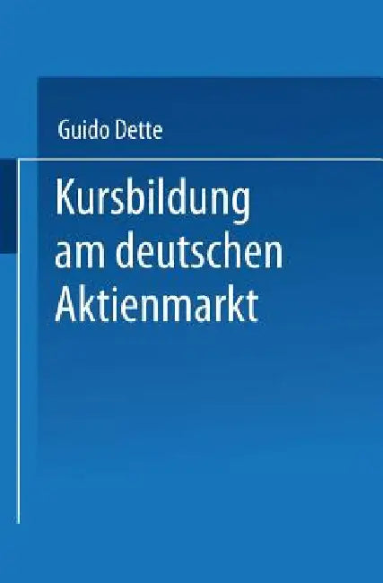 Kursbildung Am Deutschen Aktienmarkt (English, Guido Dette)