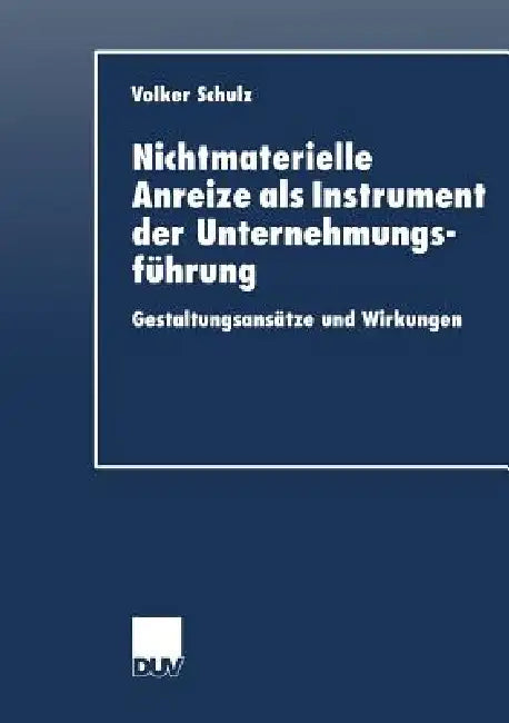 Nichtmaterielle Anreize ALS Instrument Der Unternehmungsführung (English, Volker Schulz)