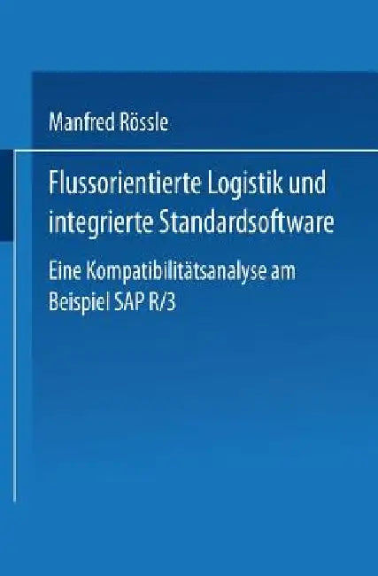 Flussorientierte Logistik Und Integrierte Standardsoftware (English, Manfred Rössle)