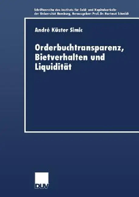 Orderbuchtransparenz, Bietverhalten Und Liquidität (English, André Küster-Simic)