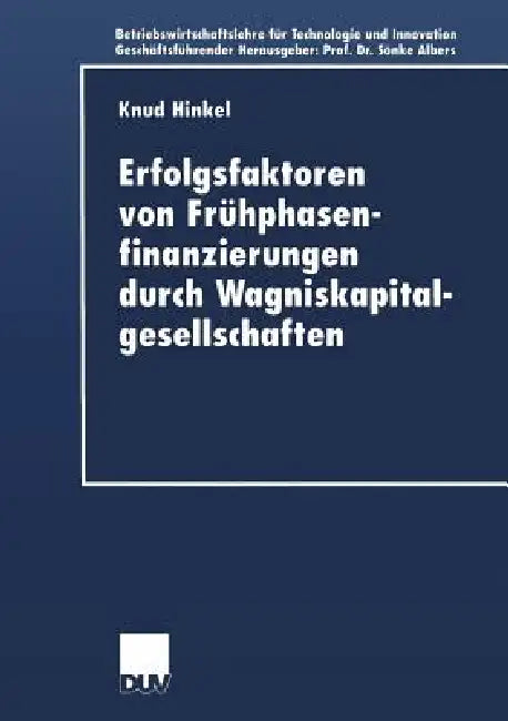 Erfolgsfaktoren Von Frühphasenfinanzierungen Durch Wagniskapitalgesellschaften (English, Knud Hinkel)