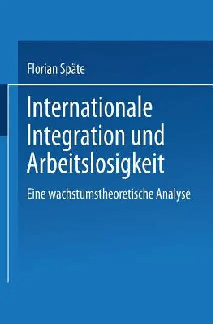 Internationale Integration Und Arbeitslosigkeit (English, Florian Späte)