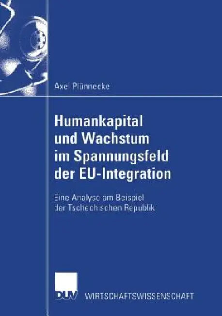 Humankapital Und Wachstum Im Spannungsfeld Der Eu-Integration (English, Axel Plünnecke)
