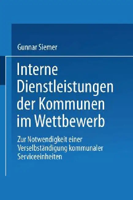 Interne Dienstleistungen Der Kommunen Im Wettbewerb (English, Gunnar Siemer)