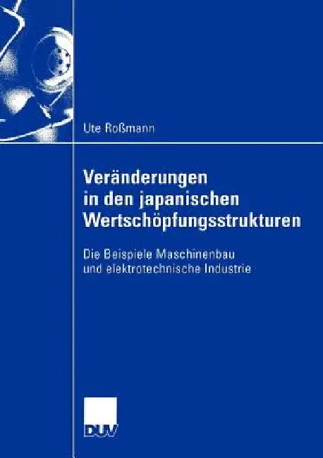 Veränderungen in Den Japanischen Wertschöpfungsstrukturen (English, Ute Roßmann)