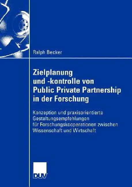 Zielplanung Und -Kontrolle Von Public Private Partnership in Der Forschung (English, Ralph Becker)