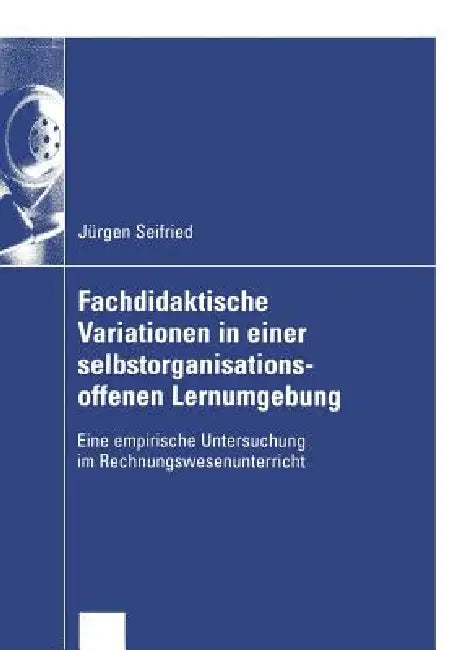 Fachdidaktische Variationen in Einer Selbstorganisationsoffenen Lernumgebung (English, Jürgen Seifried)