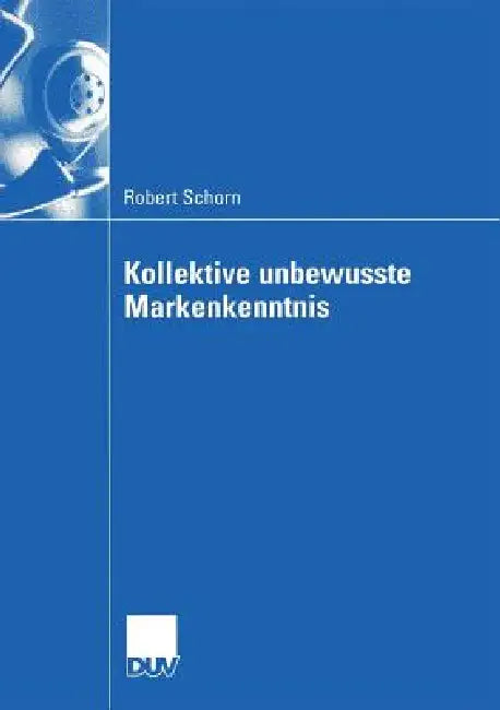 Kollektive Unbewusste Markenkenntnis (English, Robert Schorn | Prof Dr Hans Mühlbacher)