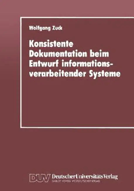 Konsistente Dokumentation Beim Entwurf Informationsverarbeitender Systeme (English, Wolfgang Zuck)