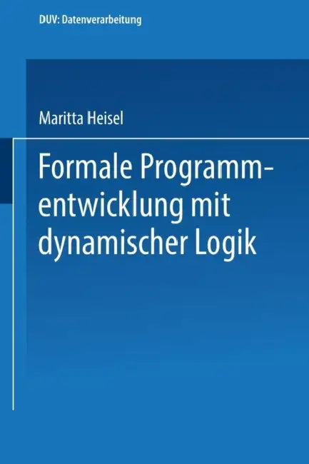 Formale Programmentwicklung Mit Dynamischer Logik (English, Maritta Heisel)