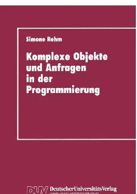 Komplexe Objekte Und Anfragen in Der Programmierung (English, Simone Rehm)