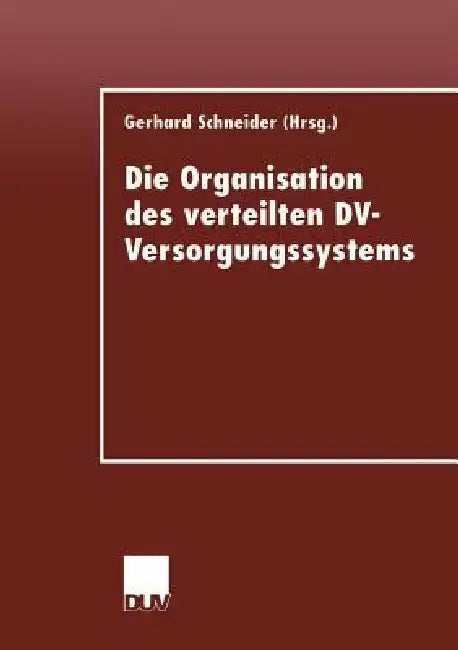 Die Organisation Des Verteilten DV-Versorgungssystems (English, Gerhard Schneider)