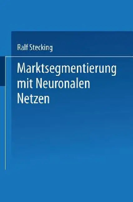 Marktsegmentierung Mit Neuronalen Netzen (English, Ralf Stecking)
