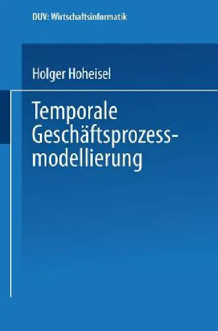 Temporale Geschäftsprozessmodellierung (English, Holger Hoheisel)
