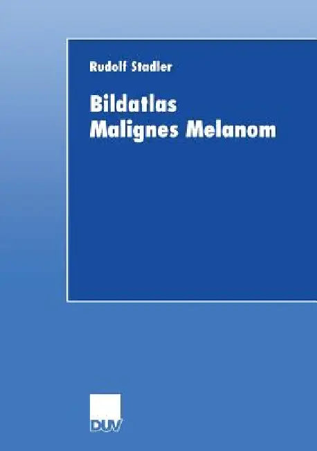 Bildatlas Malignes Melanom (English, Rudolf Stadler)