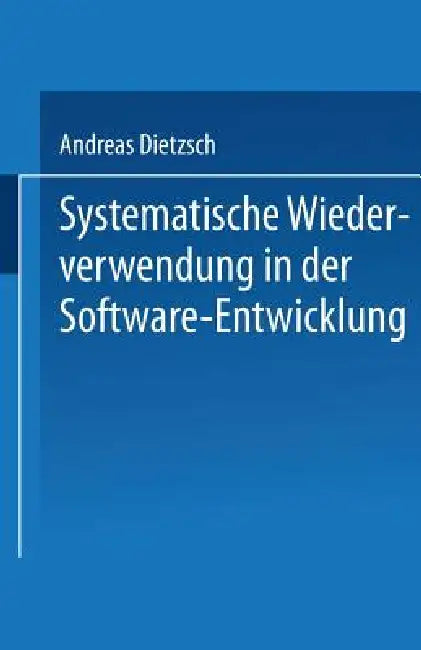 Systematische Wiederverwendung in Der Software-Entwicklung (English, Andreas Dietzsch)