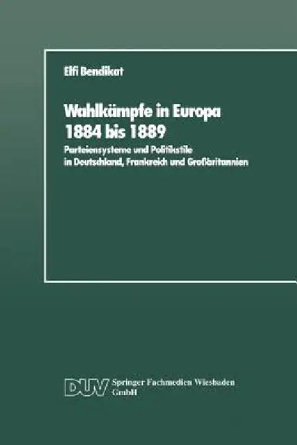 Wahlkämpfe in Europa 1884 Bis 1889 (English, Elfi Bendikat)