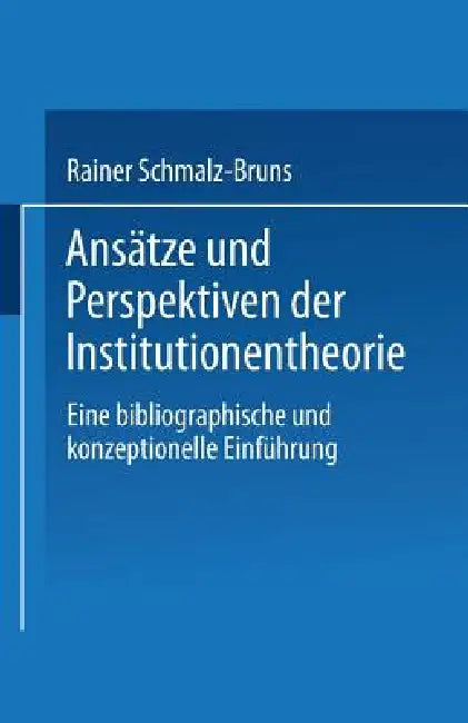 Ansätze Und Perspektiven Der Institutionentheorie (English, Rainer Schmalz-Bruns)
