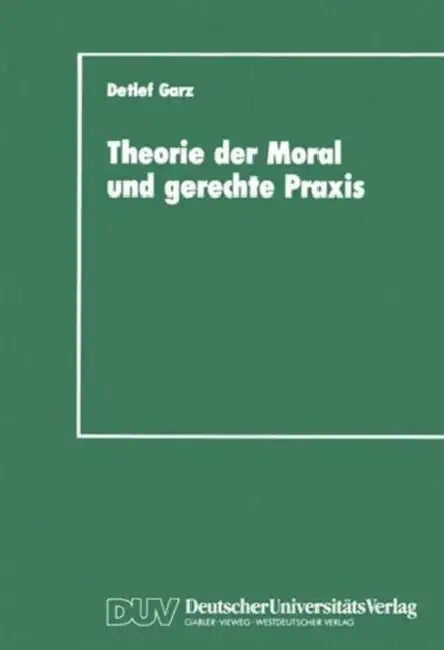 Theorie Der Moral Und Gerechte PRAXIS (English, Detlef Garz)