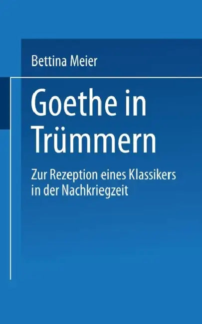 Goethe in Trümmern (English, Bettina Meier)