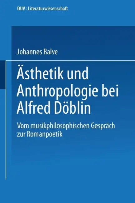 Ästhetik Und Anthropologie Bei Alfred Döblin (English, Johannes Balve)