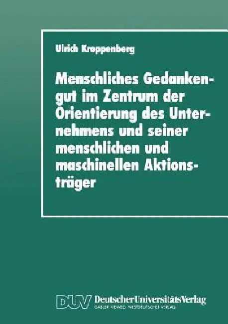 Menschliches Gedankengut Im Zentrum Der Orientierung Des Unternehmens Und Seiner Menschlichen Und Ma (English, Ulrich Kroppenberg)