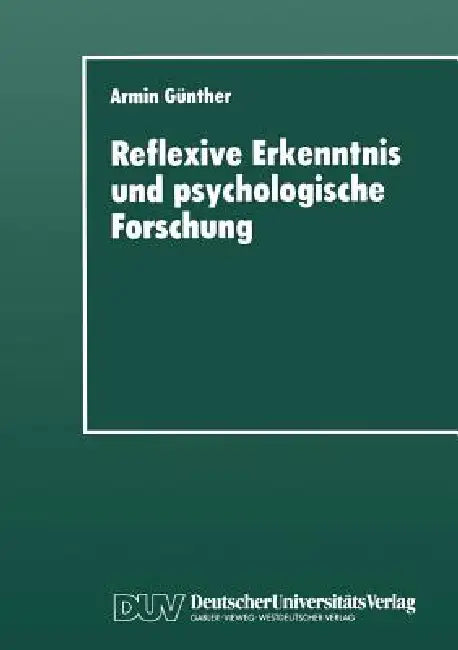 Reflexive Erkenntnis Und Psychologische Forschung (English, Armin Günther)