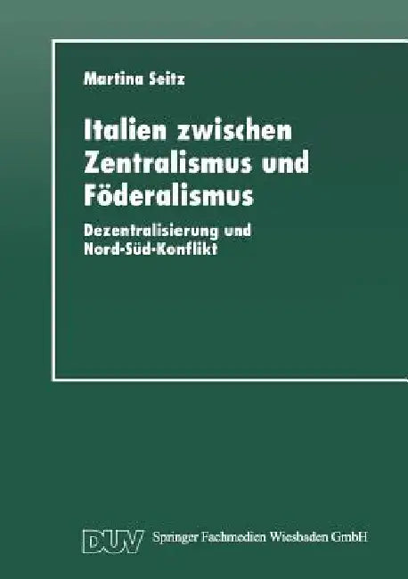 Italien Zwischen Zentralismus Und Föderalismus (English, Martina Seitz)