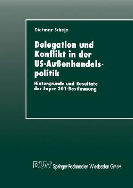 Delegation Und Konflikt in Der Us-Außenhandelspolitik (English, Dietmar Scheja)