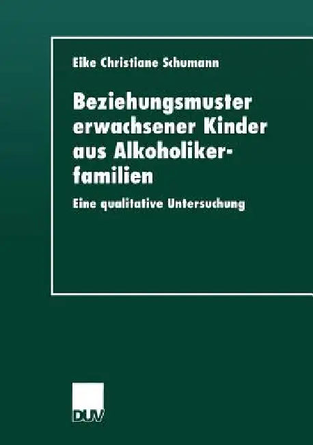 Beziehungsmuster Erwachsener Kinder Aus Alkoholikerfamilien (English, Eike Christiane Schumann)
