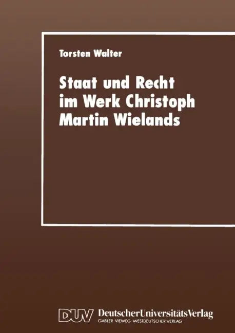 Staat Und Recht Im Werk Christoph Martin Wielands (English, Torsten Walter)