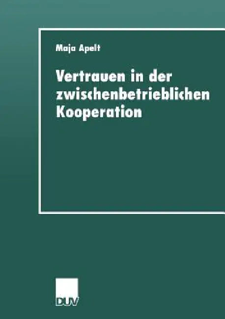 Vertrauen in Der Zwischenbetrieblichen Kooperation (English, Maja Apelt)