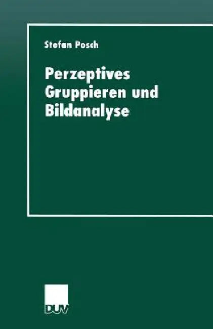 Perzeptives Gruppieren Und Bildanalyse (English, Stefan Posch)