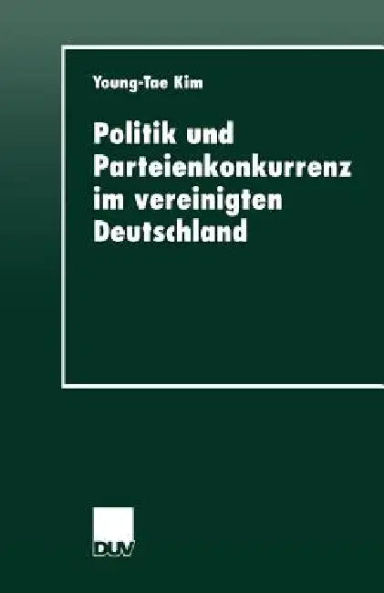 Politik Und Parteienkonkurrenz Im Vereinigten Deutschland (English, Young-Tae Kim)