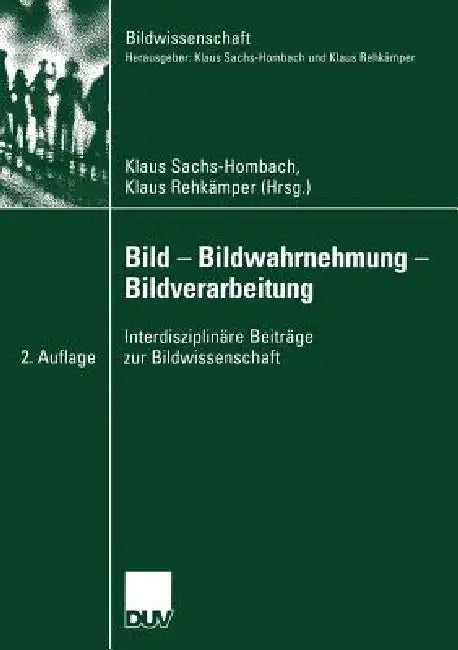 Bild -- Bildwahrnehmung -- Bildverarbeitung (English, Klaus Sachs-Hombach | Klaus Rehkämper)