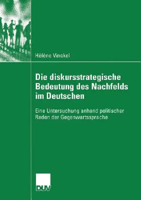Die Diskursstrategische Bedeutung Des Nachfelds Im Deutschen (English, Hélène Vinckel | Prof Dr Martine Dalmas)