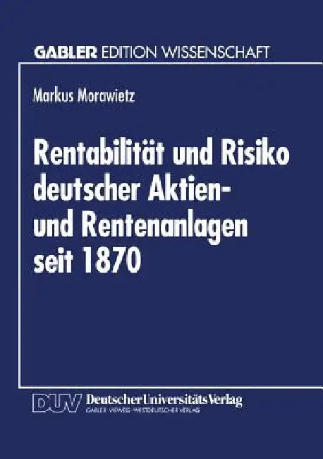 Rentabilität Und Risiko Deutscher Aktien- Und Rentenanlagen Seit 1870 (English, Markus Morawietz)