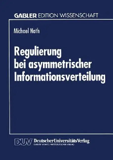 Regulierung Bei Asymmetrischer Informationsverteilung (English, Michael Noth)