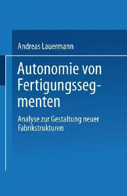 Autonomie Von Fertigungssegmenten (English, Andreas Lauermann)