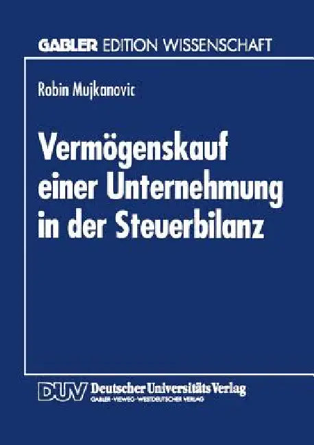 Vermögenskauf Einer Unternehmung in Der Steuerbilanz (English, Robin Mujkanovic)