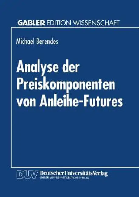 Analyse Der Preiskomponenten Von Anleihe-Futures (English, Michael Berendes)